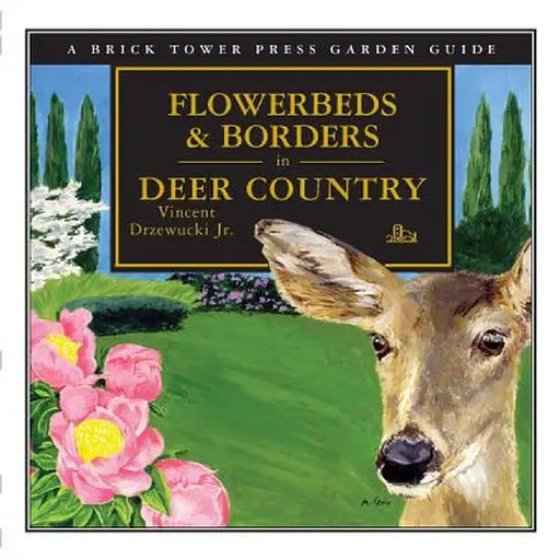 Flowerbeds and Borders in Deer Country: For the Home and Garden by Vincent Drzewucki