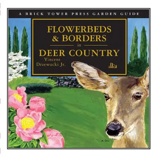 Flowerbeds and Borders in Deer Country: For the Home and Garden by Vincent Drzewucki