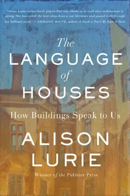 The Language of Houses: How Buildings Speak to Us by Alison Lurie