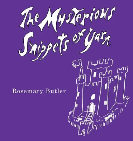 The Mysterious Snippets of Yarn by Rosemary Butler