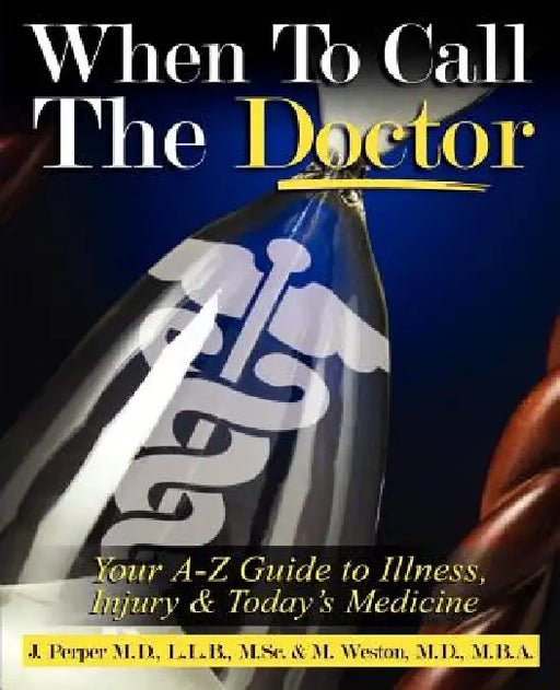 When to CALL THE DOCTOR! Your A-Z Guide to Illness, Injury and Today's Medicine by Joshua Perper, Michael Weston