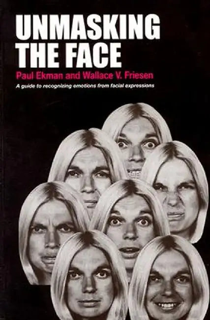Unmasking the Face: A Guide to Recognizing Emotions from Facial Expressions by Paul Ekman