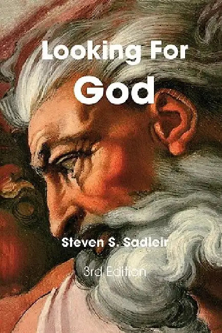 Looking For God: A Seeker's Guide to Religious and Spiritual Groups of the World by Steven S. Sadleir