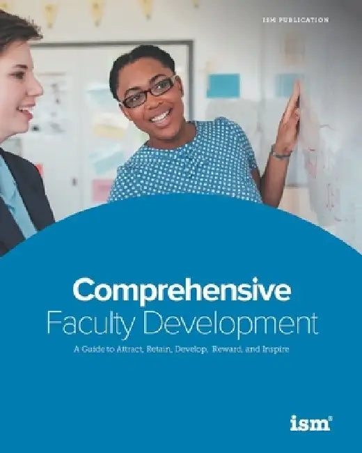 Comprehensive Faculty Development: A Guide to Attract, Retain, Develop, Reward, and Inspire by Madeleine Ortman