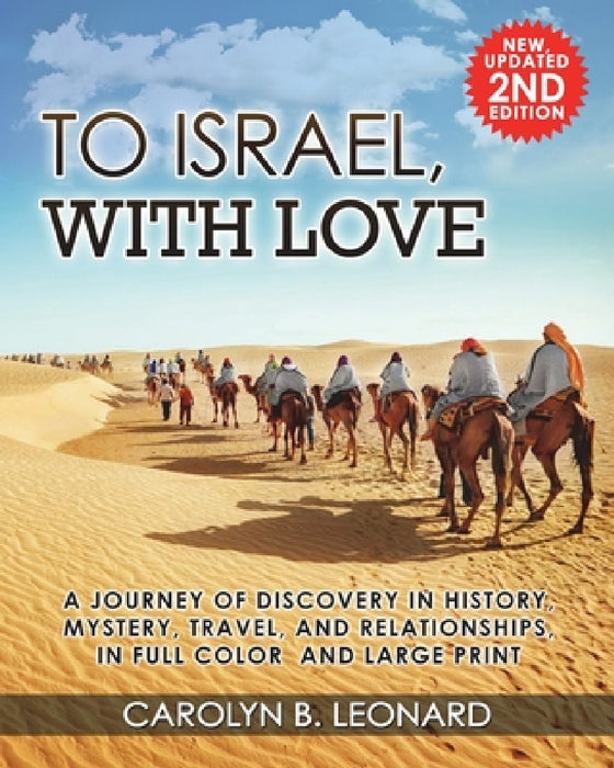 To Israel, With Love: A Journey of Discovery in History, Mystery, Travel, and Relationships, in Full Color and Large Print. by Carolyn B. Leonard