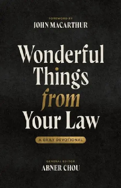 Wonderful Things from Your Law: A Daily Devotional by Abner Chou, John F. MacArthur, Paul Twiss