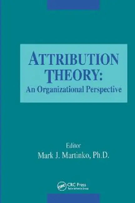 Attribution Theory: An Organizational Perspective by Mark Martinko