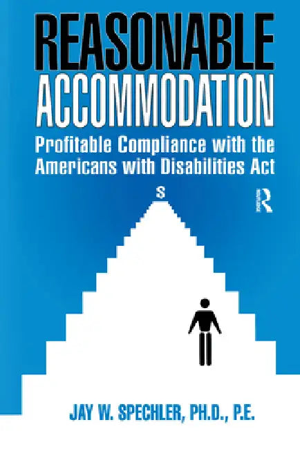 Reasonable Accommodation: Profitable Compliance with the Americans with Disabilities ACT by Jayw Spechler