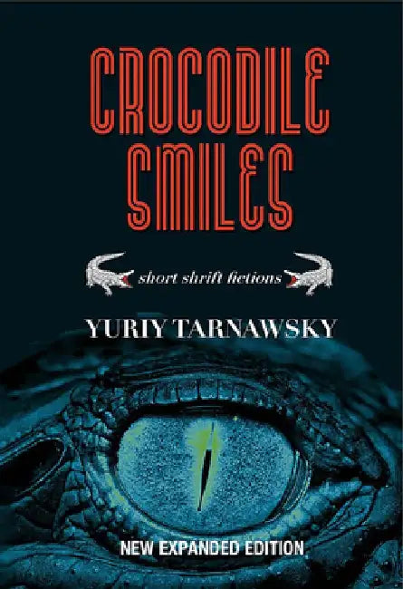 Crocodile Smiles: Short Shrift Fictions by Yuriy Tarnawsky