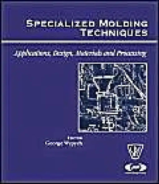 Specialized Molding Techniques: Application, Design, Materials and Processing by Heim, Hans-Peter