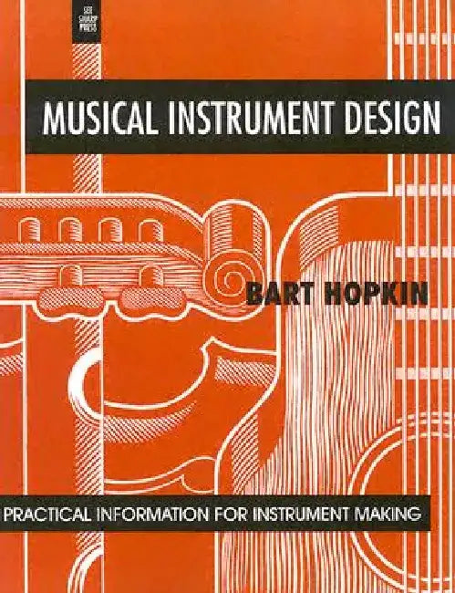 Musical Instrument Design: Practical Information for Instrument Making by Bart Hopkin