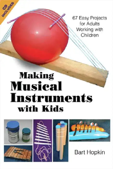 Making Musical Instruments with Kids: 67 Easy Projects for Adults Working with Children [With CD (Audio)] by Bart Hopkin