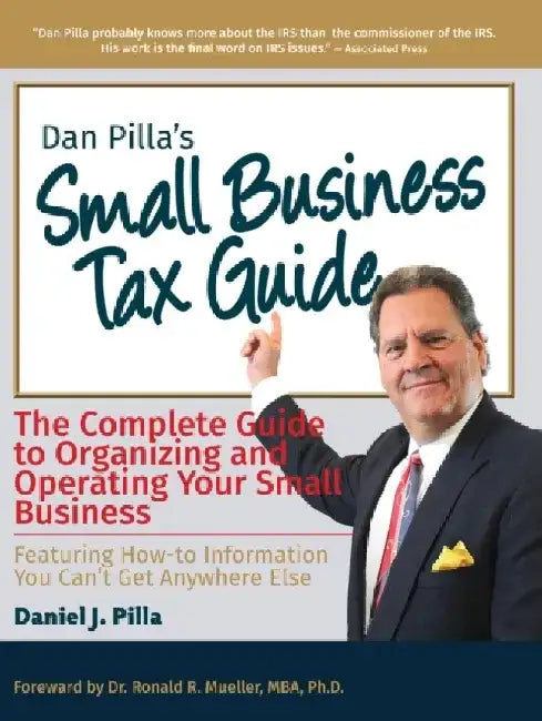 Dan Pilla's Small Business Tax Guide: The Compete Guide to Organizing and Operating Your Small Business by Daniel J. Pilla