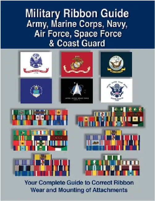 Military Ribbon Guide Army, Marine Corps, Navy, Air Force, Space Force & Coast Guard by Foster, Col Frank C.