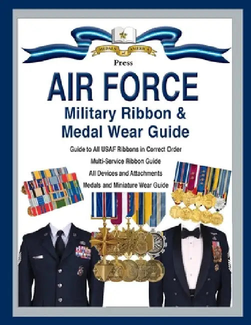 Air Force Military Ribbon & Medal Wear Guide by Col Frank C. Foster