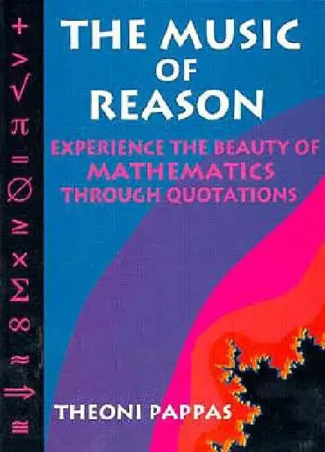 The Music of Reason: Experience the Beauty of Mathematics Through Quotations by Theoni Pappas