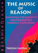 The Music of Reason: Experience the Beauty of Mathematics Through Quotations by Theoni Pappas