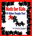 Math for Kids & Other People Too! by Theoni Pappas