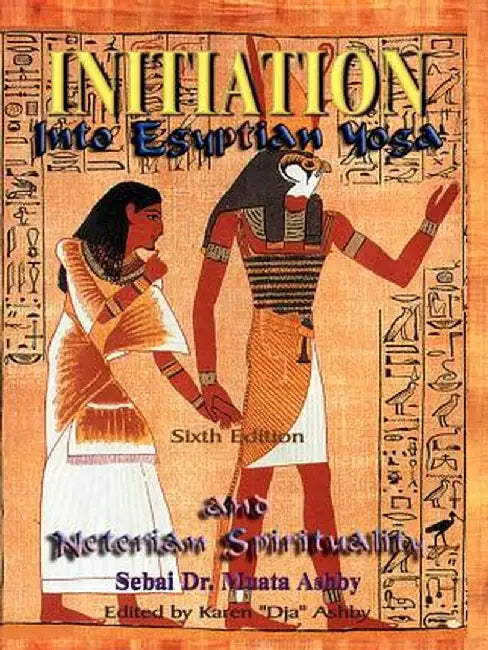 Initiation Into Egyptian Yoga and Neterian Spirituality by Muata Ashby
