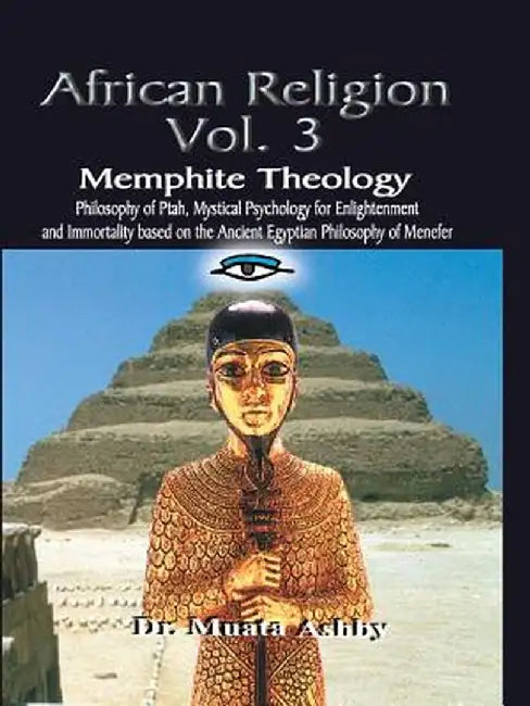 African Religion Volume 3: Memphite Theology and Mystical Psychology by Muata Ashby