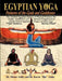 Egyptian Yoga Postures of the Gods and Goddesses by Muata Ashby