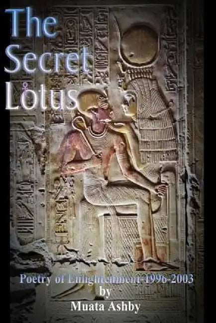 The Secret of the Blooming Lotus: Mystic Poetry of Enlightenment by Muata Ashby
