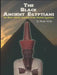 The Black Ancient Egyptians: Evidences of the Black African Origins of Ancient Egyptian Culture, Civilization, Religion and Philosophy by Muata Ashby