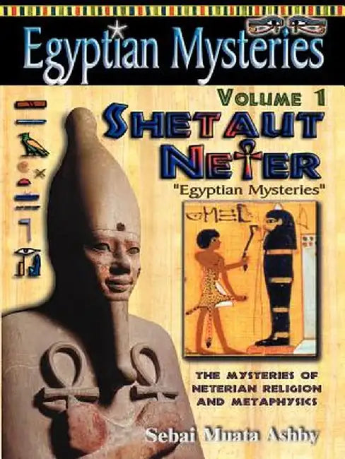 Egyptian Mysteries Volume 1: Shetaut Neter, the Mysteries of Neterian Religion and Metaphysics by Muata Ashby