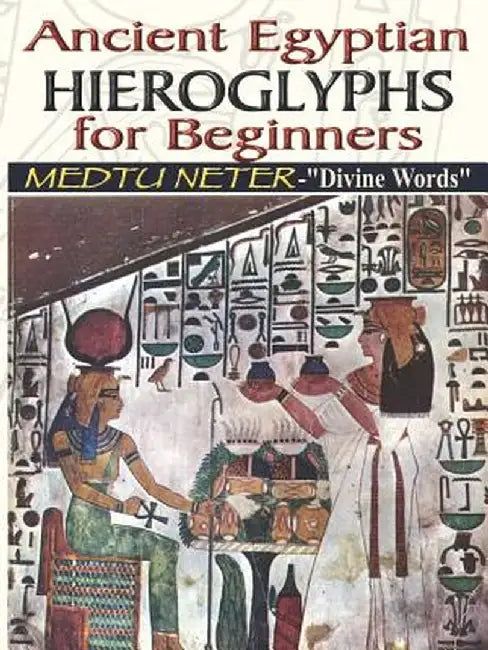 Ancient Egyptian Hieroglyphs for Beginners - Medtu Neter- Divine Words by Muata Ashby