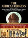The African Origins of African Civilization, Mystic Religion, Yoga Mystical Spirituality and Ethics Philosophy Volume 1 by Muata Ashby