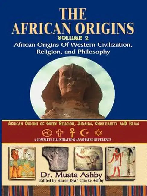African Origins Volume 2: African Origins of Western Civilization, Religion and Philosophy by Muata Ashby