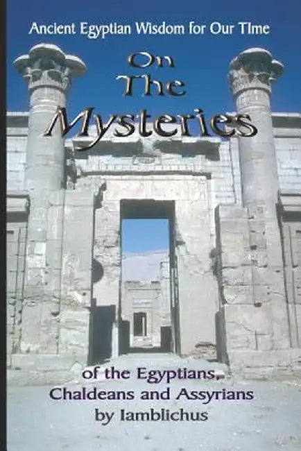 On the Mysteries of the Egyptians, Chaldeans and Assyrians by Iamblichus
