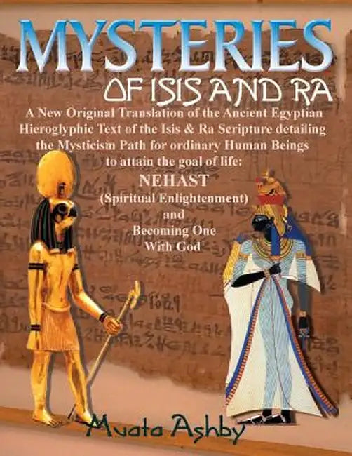 Mysteries of Isis and Ra: A New Original Translation Hieroglyphic Scripture of the Aset(isis) & Ra by Muata Ashby