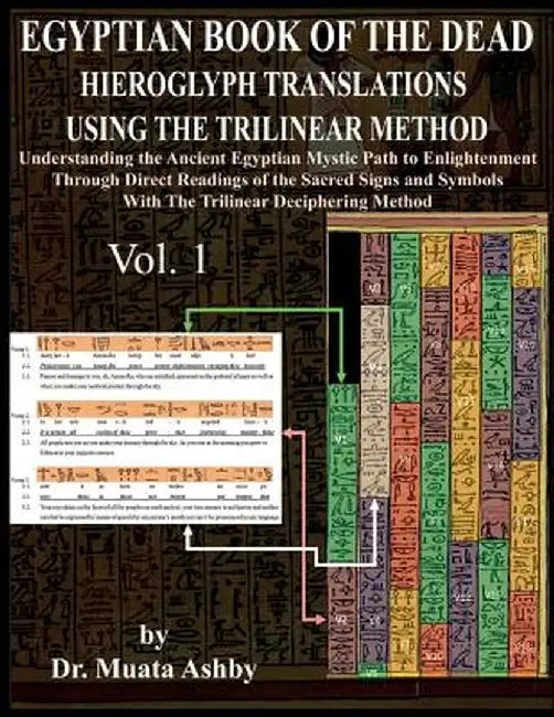 Egyptian Book of the Dead Hieroglyph Translations Using the Trilinear Method: Understanding the Mystic Path to Enlightenment Through Direct Readings o by Muata Ashby