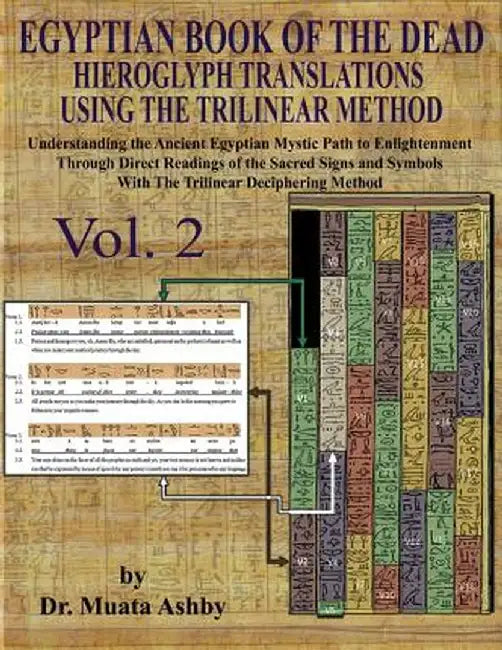 Egyptian Book of the Dead Hieroglyph Translations Using the Trilinear Method Volume 2: : Understanding the Mystic Path to Enlightenment Through Direct by Muata Ashby