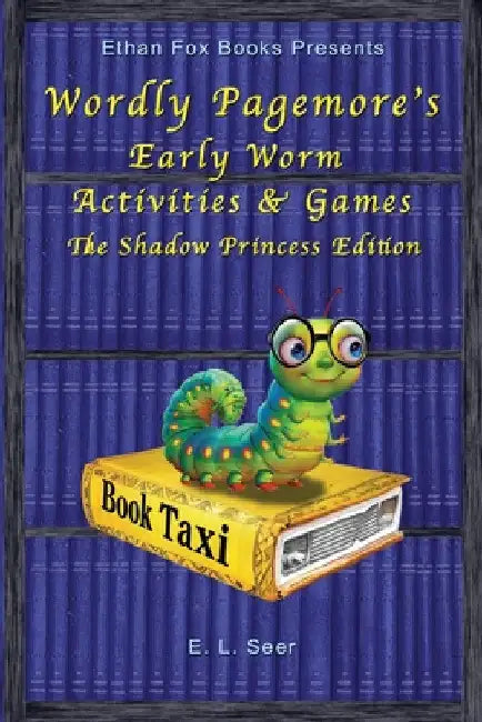 Wordly Pagemore's Early Worm Activities & Games: The Shadow Princess Edition by E. L. Seer