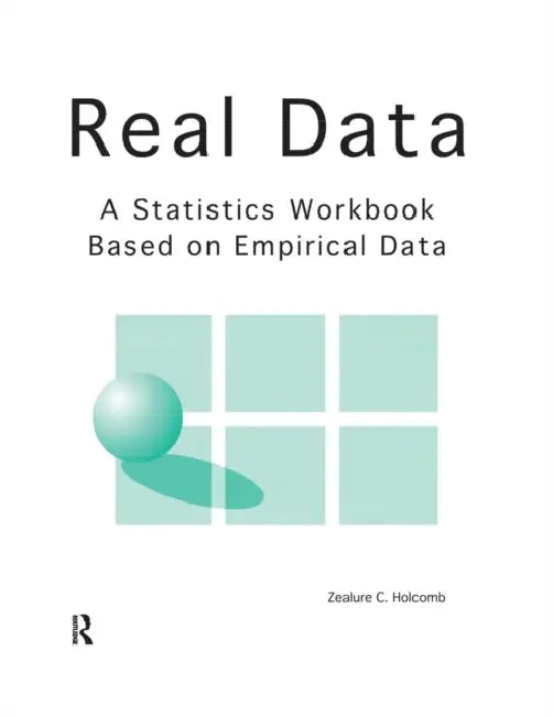 Real Data: A Statistics Workbook Based on Empirical Data by Zealure Holcomb