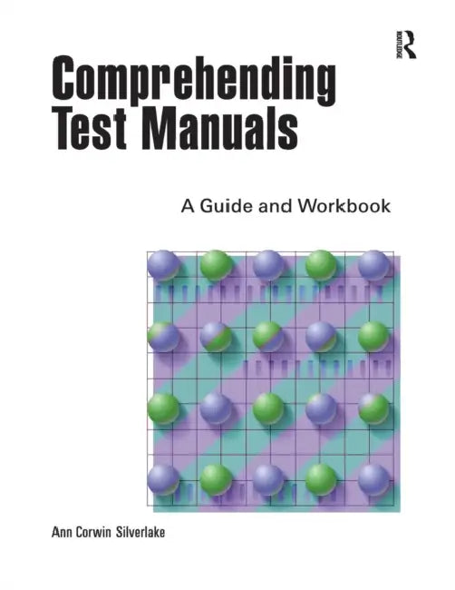 Comprehending Test Manuals: A Guide and Workbook by Ann Silverlake