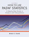 How to Use Pasw Statistics: A Step-By-Step Guide to Analysis and Interpretation by Brian. C. Cronk