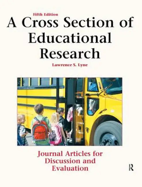 A Cross Section of Educational Research: Journal Articles for Discussion and Evaluation by Lawrence Lyne