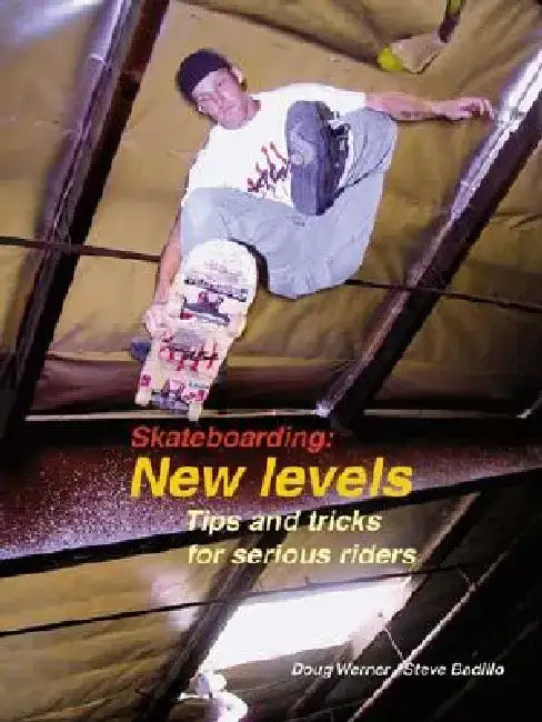 Skateboarding: New Levels: Tips and Tricks for Serious Riders by Doug Werner