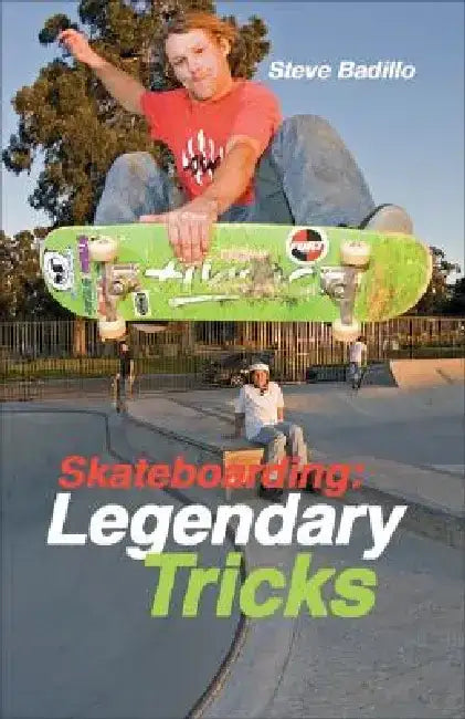 Skateboarding: Legendary Tricks by Steve Badillo