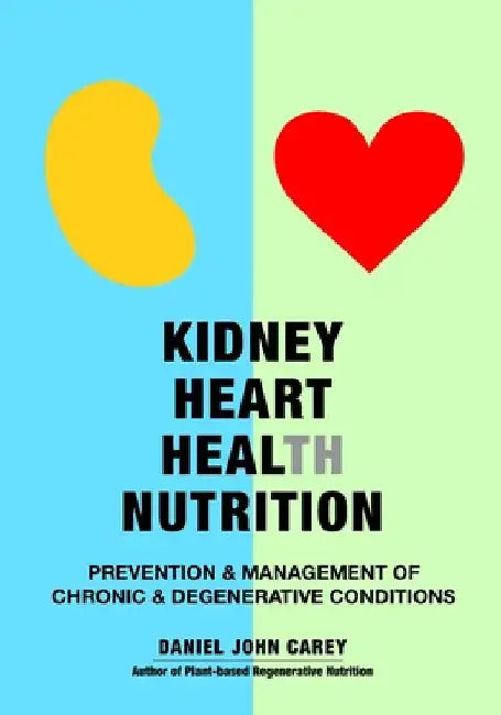 Kidney Heart Health Nutrition: Prevention & Management of Chronic & Degenerative Conditions by Carey, Daniel John