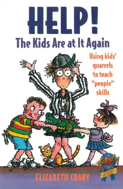 Help! the Kids Are at It Again: Using Kids' Quarrels to Teach "People" Skills by Elizabeth Crary