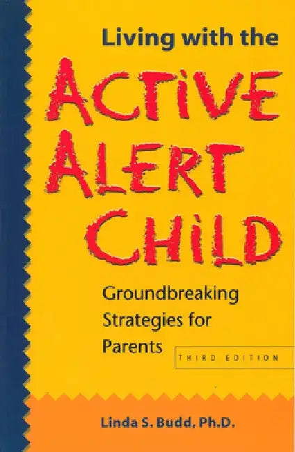 Living with the Active Alert Child: Groundbreaking Strategies for Parents by Linda S. Budd