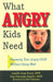 What Angry Kids Need: Parenting Your Angry Child Without Going Mad by Jennifer Anne Brown