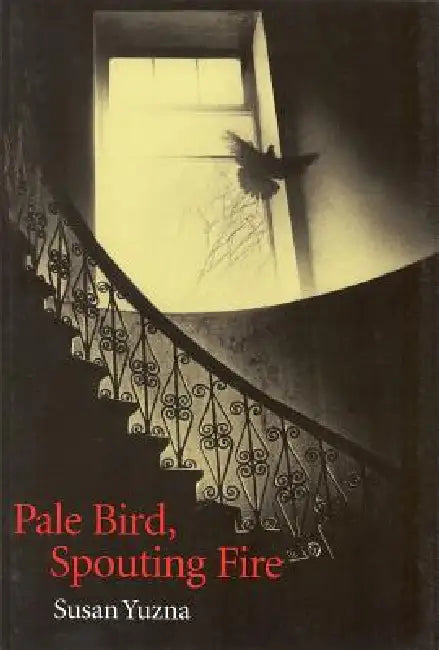Pale Bird, Spouting Fire by Susan Yuzna