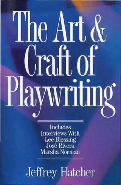 The Art & Craft of Playwriting by Jeffery Hatcher
