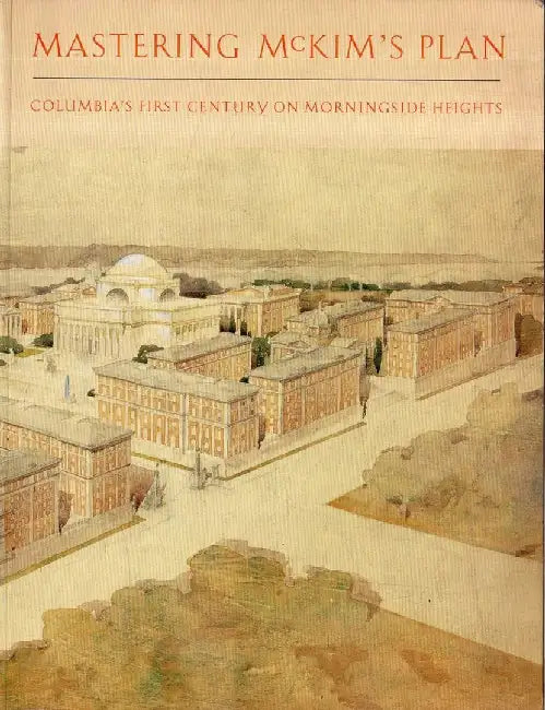 Mastering McKim's Plan - Columbia's Firs by Barry Bergdoll