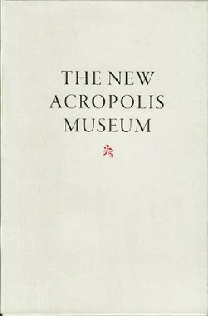 The New Acropolis Museum by Ioannis/ Chaniotis, Angelos/ Rosand, David (FRW)/ Tschumi, Bernard/ Pandermalis, Dimitrios Mylonopoulos